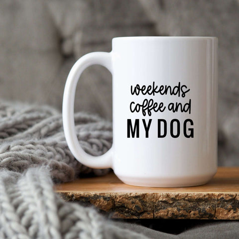 Weekends Coffee and MY DOG 15oz Mug