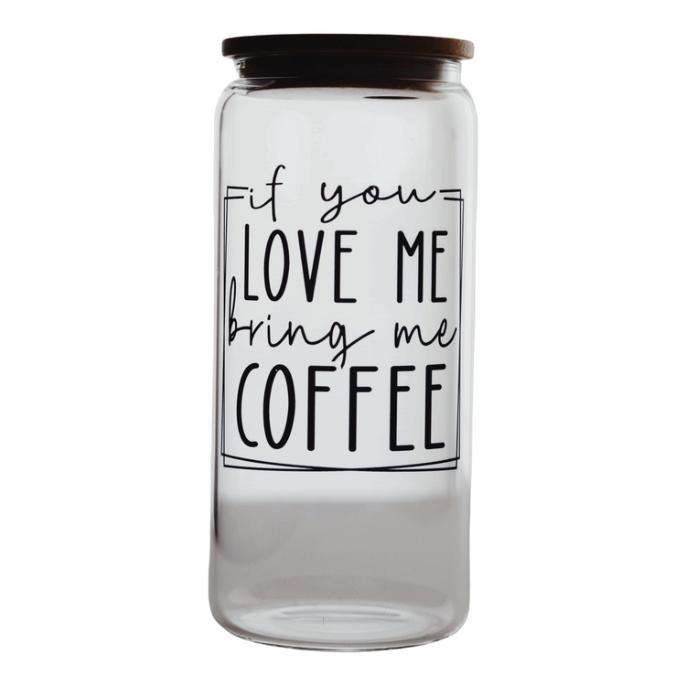 if you love me bring me coffee beer can glass bamboo