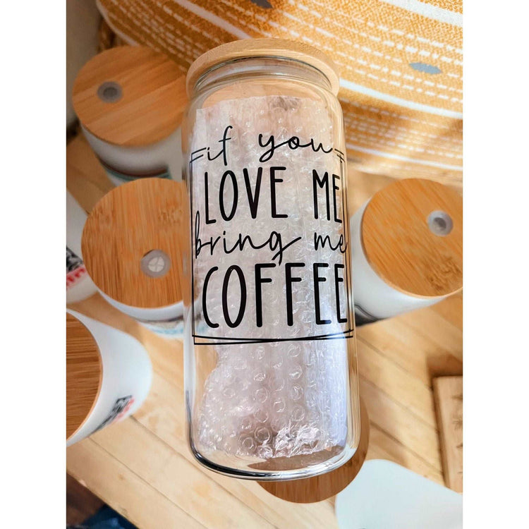 If You Love Me Bring Me Coffee Clear Beer Can Glass