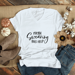 Woman’s Shirt “Maybe Swearing will Help”